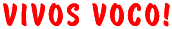 VIVOS VOCO!
